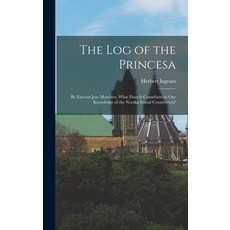 (英文圖書) The Log of the Princesa: By Estevan Jose Martinez; What Does It Contribute to Our Knowledge o... 精裝版, Legare Street Press, 英文