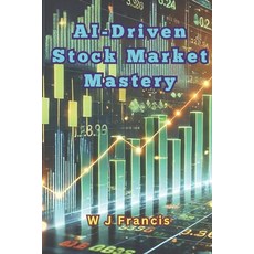 (英文圖書) AI-Driven Stock Market Mastery: Harnessing AI to Conquer the Stock Market 平裝版, Independently Published, 英文