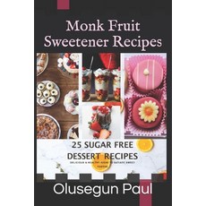 (英文圖書) Monk fruit Sweetener Recipes: 25 Sugar Free Delicious and Healthy Desserts to S... 平裝版, Independently Published, 英文