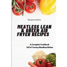 Meatless Lean and Green Air Fryer Recipes: A Complete Cookbook Full of Yummy Meatless Dishes 平裝版, Roxana Sutton, 英文