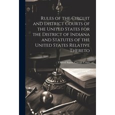 (英文圖書) Rules of the Circuit and District Courts of the United States for the District of Indiana and... 平裝版, Legare Street Press, 英文