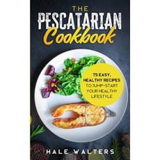 The Pescatarian Cookbook: 75 Easy Healthy Recipes to Jump-Start Your Healthy Lifestyle 平裝版, Independently Published, 英文
