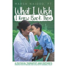 What I Wish I Knew Back Then: A Physical Therapist and Mother's Perspective of Raising her Child wit... 平裝版, Raising Kellan, Inc., 英語