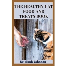 (英文圖書) The Healthy Cat Food and Treats Book: Comprehensive Guide on Making Nutritious Homemade Cat Food 平裝版, Independently Published, 英文