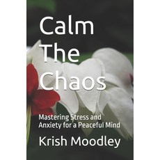 (英文圖書) Calm The Chaos: Mastering Stress and Anxiety for a Peaceful Mind 平裝版, Independently Published, 英文