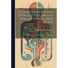 (英文圖書) Lectures Upon Diseases of the Rectum and the Surgery of the Lower Bowel: Delivered at the Bel... 平裝版, Legare Street Press, 英文