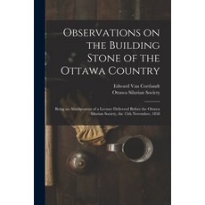 (英文圖書) Observations on the Building Stone of the Ottawa Country [microform]: Being an Abridgement of... 平裝版, Legare Street Press, 英文