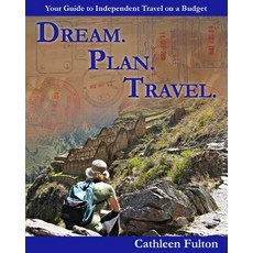 (英文圖書) Dream. Plan. Travel: Your Guide to Independent Travel on a Budget 平裝版, Mary Cathleen Fulton, 英文