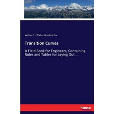 Transition Curves: A Field Book for Engineers Containing Rules and Tables for Laying Out.... 平裝版, Hansebooks, 英文