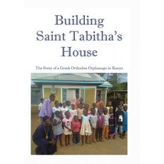 (英文圖書) Building Saint Tabitha's House: The Story of a Greek Orthodox Orphanage in Kenya 平裝版, Michael Raymond Astle, 英文