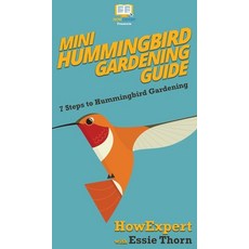 Mini Hummingbird Gardening Guide: 7 Steps to Hummingbird Gardening 精裝版, Howexpert, 英語