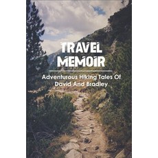 Travel Memoir_ Adventurous Hiking Tales Of David And Bradley: Outdoor Memoirs 平裝版, Independently Published, 英文