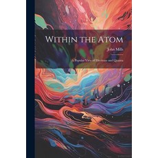 (英文圖書) Within the Atom: A Popular View of Electrons and Quanta 平裝版, Legare Street Press, 英文