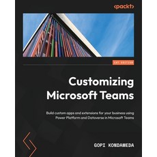 (英文圖書) Customizing Microsoft Teams: Build custom apps and extensions for your business using Power P... 平裝版, Packt Publishing, 英文