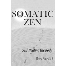 Somatic Zen: Self-Healing the Body 平裝版, Independently Published, 英文