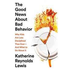 The Good News about Bad Behavior: Why Kids Are Less Disciplined Than Ever -- And What to Do about It 平裝版, PublicAffairs, 英文