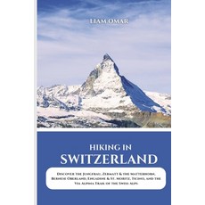 (英文圖書) Hiking in Switzerland 2025: Discover the Jungfrau Zermatt & the Matterhorn Be... 平裝版, Independently Published, 英文