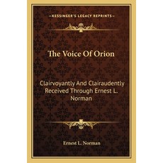 (英文圖書) The Voice Of Orion: Clairvoyantly And Clairaudently Received Through Ernest L.... 平裝版, Kessinger Publishing, 英文