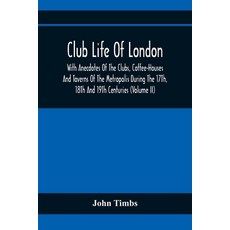 Club Life Of London With Anecdotes Of The Clubs Coffee-Houses And Taverns Of The Metropolis During... 平裝版, Alpha Edition, 英文