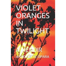 Violet Oranges in Twilight: A Memoir 平裝版, Independently Published, 英文