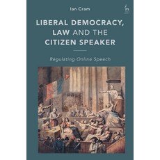 (英文圖書) Liberal Democracy Law and the Citizen Speaker: Regulating Online Speech 精裝版, Hart Publishing, 英文