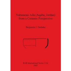 (英文圖書) Nabataean Aila (Aqaba Jordan) from a Ceramic Perspective: Local and intra-regional trade in ... 平裝版, British Archaeological Repo..., 英文