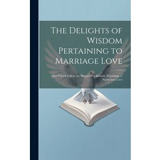 (英文圖書) The Delights of Wisdom Pertaining to Marriage Love: After Which Follow the Pleasures of Insan... 精裝版, Legare Street Press, 英文