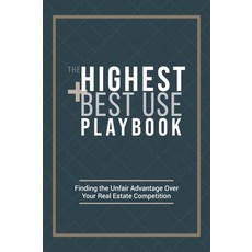 (英文圖書) The Highest and Best Use Playbook: Finding the Unfair Advantage Over your Real Estate Competi... 精裝版, Balmoral Press, 英文