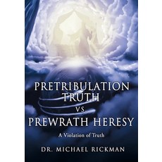 (英文圖書) Pretribulation Truth vs. Prewrath Heresy: A Violation of Truth 平裝版, Xulon Press, 英文