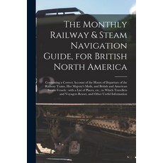 (英文圖書) The Monthly Railway & Steam Navigation Guide for British North America [microform]: Containi... 平裝版, Legare Street Press, 英文