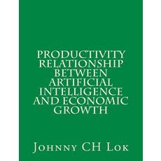 Productivity relationship between artificial intelligence and economic growth 平裝版, Createspace Independent Pub..., 英文
