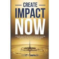(英文圖書) Create Impact NOW: A Step-By-Step Guide and 15-Day Accelerator for Launching an... 平裝版, Independently Published, 英文