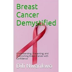 (英文圖書) Breast Cancer Demystified: Understanding Preventing and Overcoming Breast Can... 平裝版, Independently Published, 英文