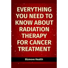 (英文圖書) Everything you need to know about Radiation Therapy for Cancer Treatment 平裝版, Independently Published, 英文