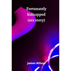 (英文圖書) Fortunately kidnapped (sex story) 平裝版, James Wilson, 英文