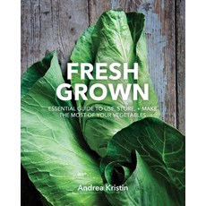 (英文圖書) Fresh Grown: Essential Guide to Use Store and Make the Most of Your Vegetables 平裝版, Grey Arrow Press, 英文