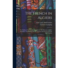 (英文圖書) The French in Algiers: The Soldier of the Foreign Legion; and The Prisoners of Abd-el-Kader. ... 精裝版, Legare Street Press, 英文