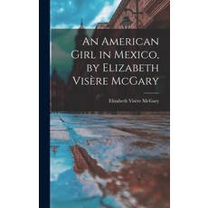 (英文書) An American Girl in Mexico by Elizabeth Visère McGary 精裝版, Legare Street Press, 英文