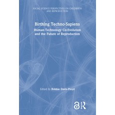 Birthing Techno-Sapiens: Human-Technology Co-Evolution and the Future of Reproduction 精裝版, Routledge, 英文