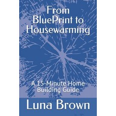 (英文圖書) From BluePrint to Housewarming: A 15 Minute Home Building Guide 平裝版, Independently Published, 英文