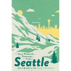 Easy Weekend Getaways from Seattle: Short Breaks in the Pacific Northwest 平裝版, Countryman Press, 英文