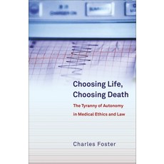 Choosing Life Choosing Death: The Tyranny of Autonomy in Medical Ethics and Law 平裝版, Hart Publishing, 英文