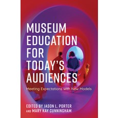 (英文圖書) Museum Education for Today's Audiences: Meeting Expectations with New Models 精裝版, American Alliance of Museums, 英文