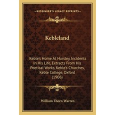 (英文圖書) Kebleland: Keble's Home At Hursley Incidents In His Life Extracts From His Po... 平裝版, Kessinger Publishing, 英文