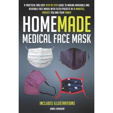 Homemade Medical Face Mask: A Practical And Easy Step By Step Guide To Making Washable And Reusable ... 平裝版, Independently Published, 英文