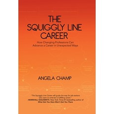 The Squiggly Line Career: How Changing Professions Can Advance a Career in Unexpected Ways 精裝版, Angela Champ, 英文