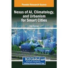 (英文圖書) Nexus of AI Climatology and Urbanism for Smart Cities 精裝版, IGI Global, 英文