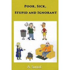 (英文圖書) Poor Sick Stupid and Ignorant 平裝版, A. Sunot, 英文