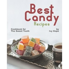 Best Candy Recipes: Cookbook for The Sweet Tooth 平裝版, Independently Published, 英文