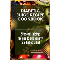 (英文圖書) Diabetic Juice Recipe Cookbook: Seasonal juicing recipes to add variety to a diabetic diet 平裝版, Independently Published, 英文